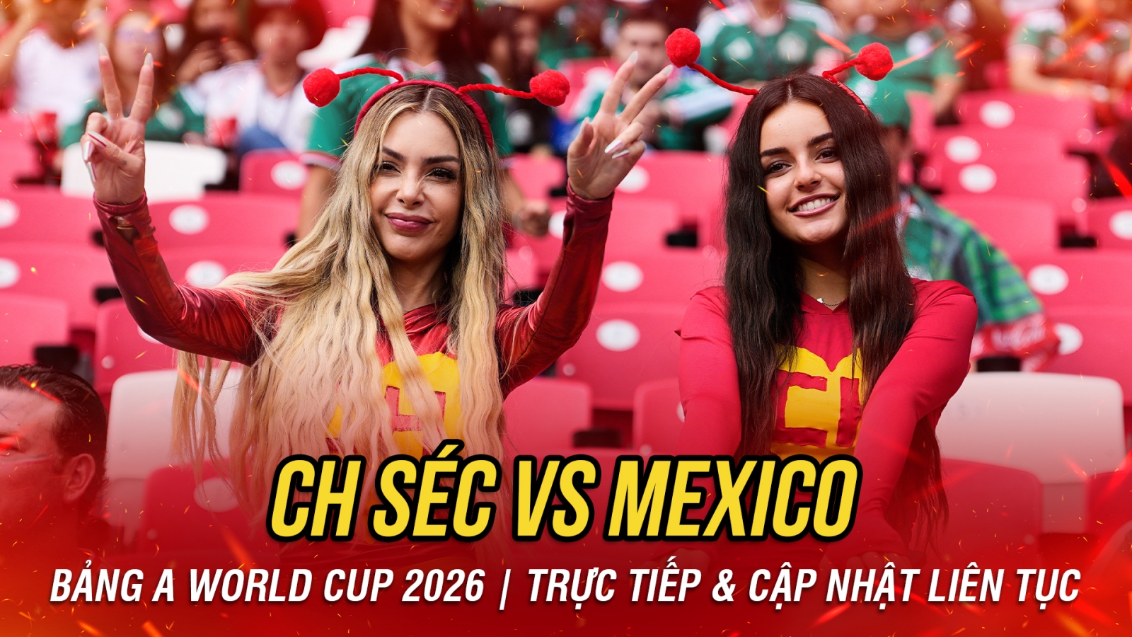 TRỰC TIẾP CH Séc 0-0 Mexico bảng A World Cup 2026